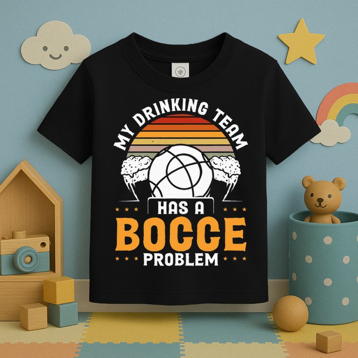 My Drinking Team Has A Bocce Problem Bocce Ball Toddler T-Shirt
