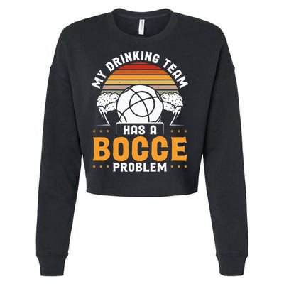 My Drinking Team Has A Bocce Problem Bocce Ball Cropped Pullover Crew