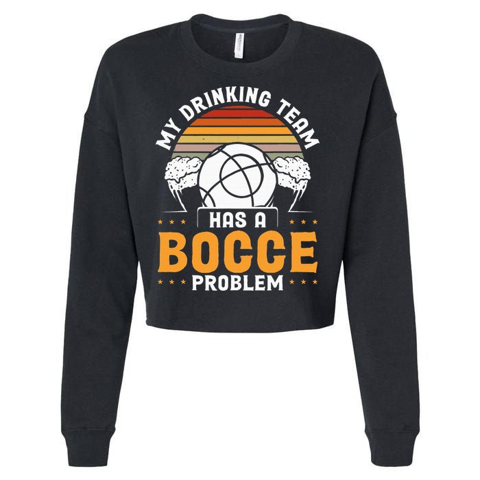 My Drinking Team Has A Bocce Problem Bocce Ball Cropped Pullover Crew