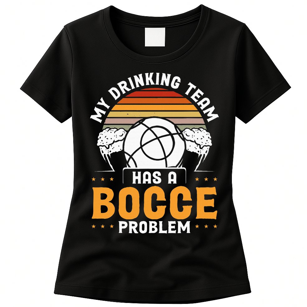 My Drinking Team Has A Bocce Problem Bocce Ball Womens T-Shirt