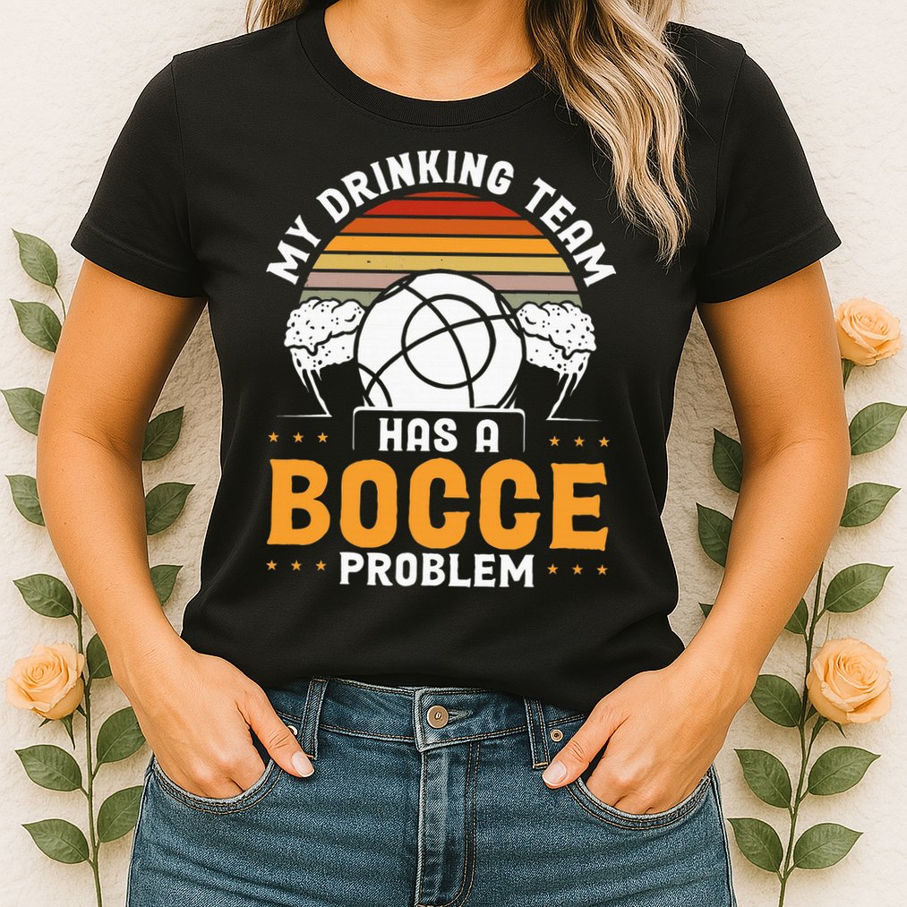 My Drinking Team Has A Bocce Problem Bocce Ball Womens T-Shirt