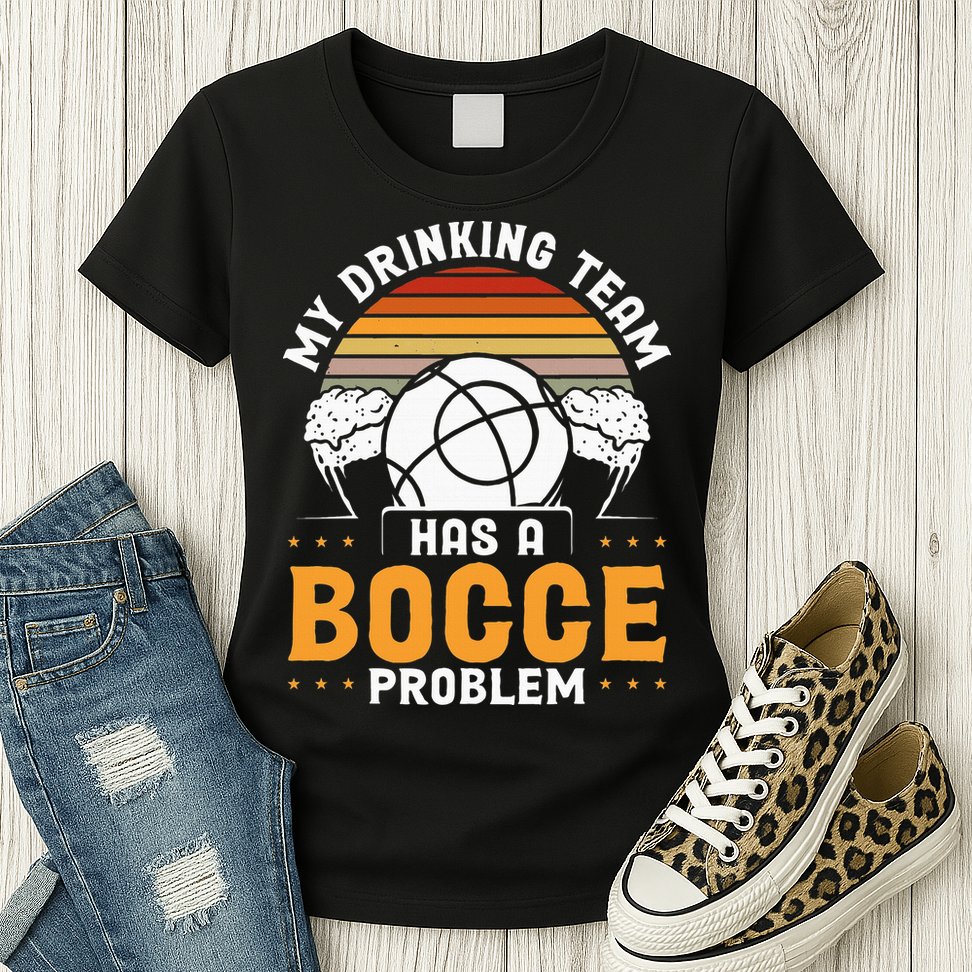 My Drinking Team Has A Bocce Problem Bocce Ball Womens T-Shirt