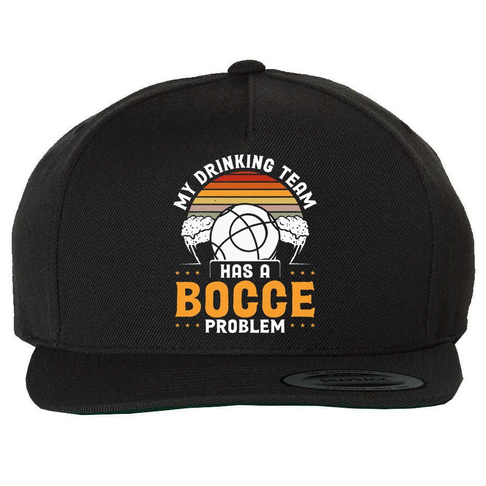 My Drinking Team Has A Bocce Problem Bocce Ball Wool Snapback Cap
