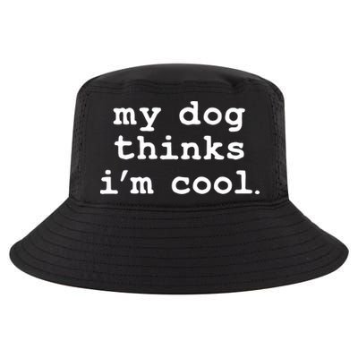 My Dog Thinks I'm Cool Funny Cool Comfort Performance Bucket Hat