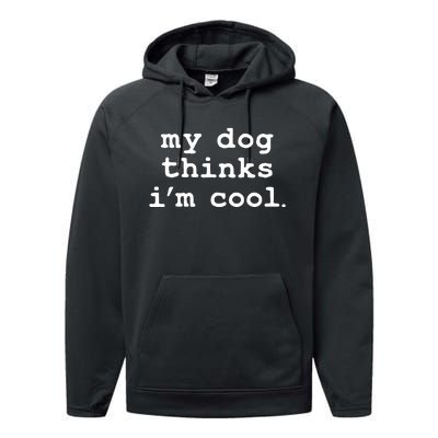 My Dog Thinks I'm Cool Funny Performance Fleece Hoodie