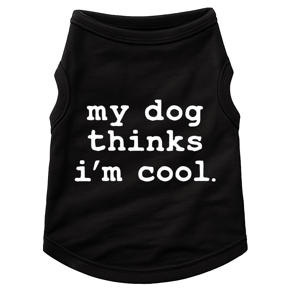 My Dog Thinks I'm Cool Funny Doggie Tank