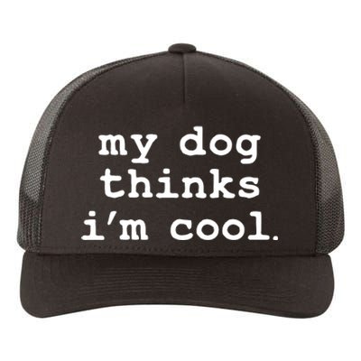 My Dog Thinks I'm Cool Funny Yupoong Adult 5-Panel Trucker Hat