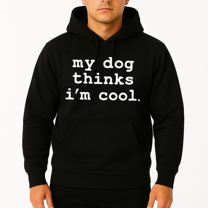 My Dog Thinks I'm Cool Funny Hoodie