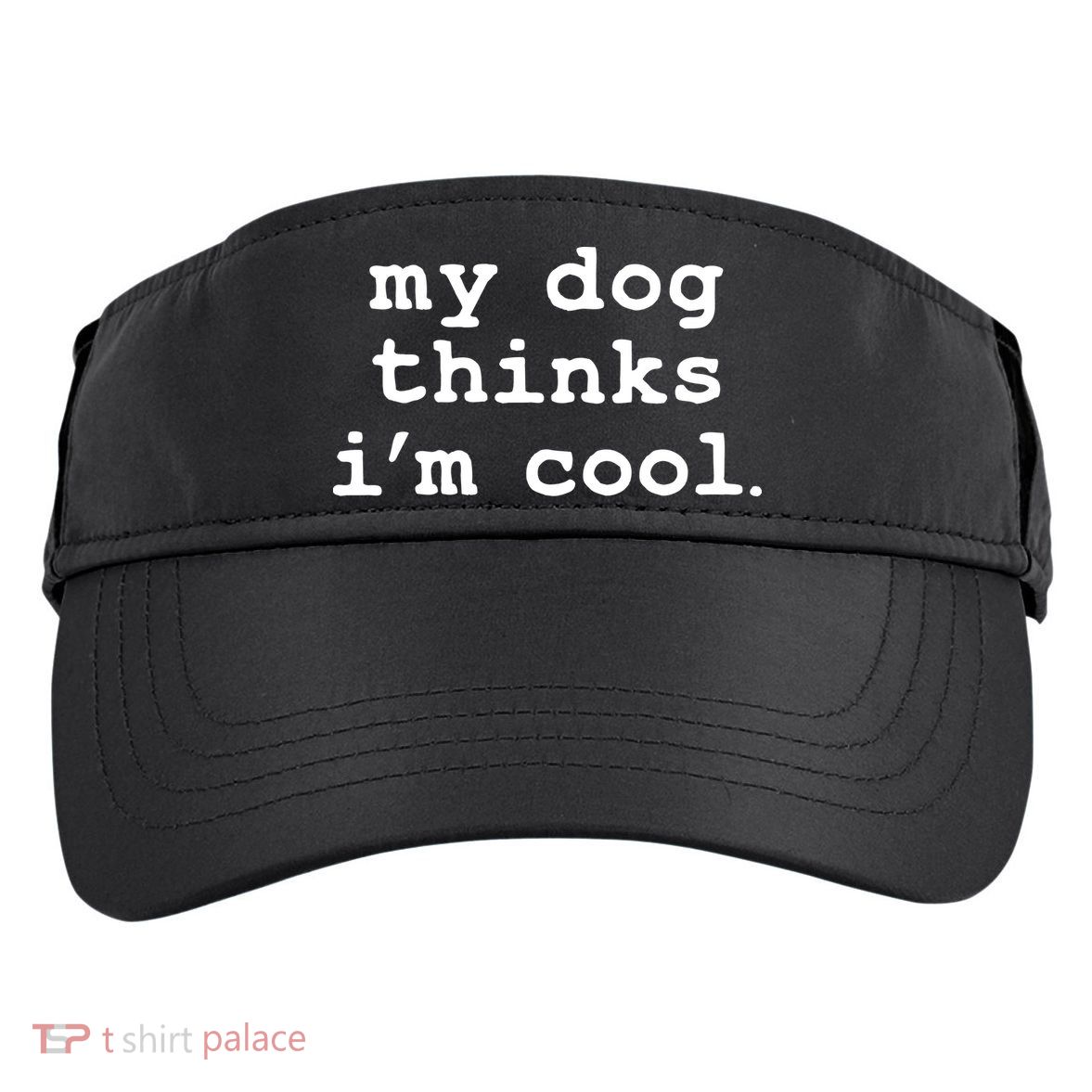 My Dog Thinks I'm Cool Funny Adult Drive Performance Visor