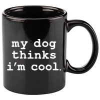 My Dog Thinks I'm Cool Funny 11oz C Handle Ceramic Mug