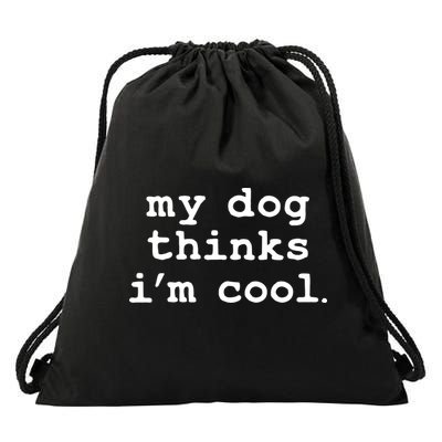 My Dog Thinks I'm Cool Funny Drawstring Bag
