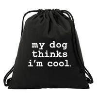 My Dog Thinks I'm Cool Funny Drawstring Bag