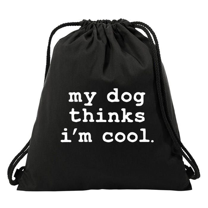 My Dog Thinks I'm Cool Funny Drawstring Bag