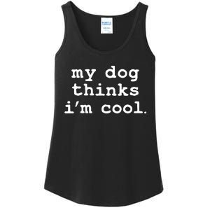 My Dog Thinks I'm Cool Funny Ladies Essential Tank