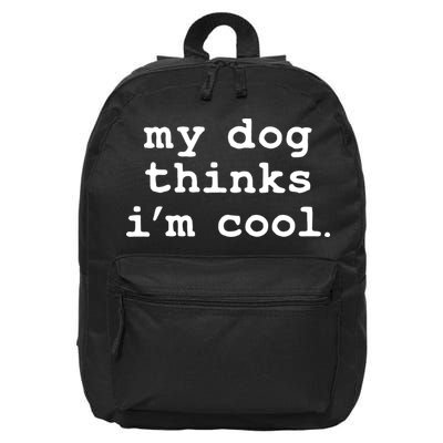 My Dog Thinks I'm Cool Funny 16 in Basic Backpack