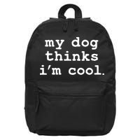 My Dog Thinks I'm Cool Funny 16 in Basic Backpack