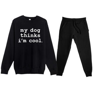 My Dog Thinks I'm Cool Funny Premium Crewneck Sweatsuit Set