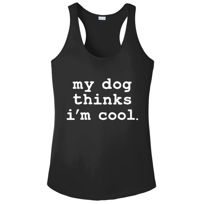 My Dog Thinks I'm Cool Funny Ladies PosiCharge Competitor Racerback Tank