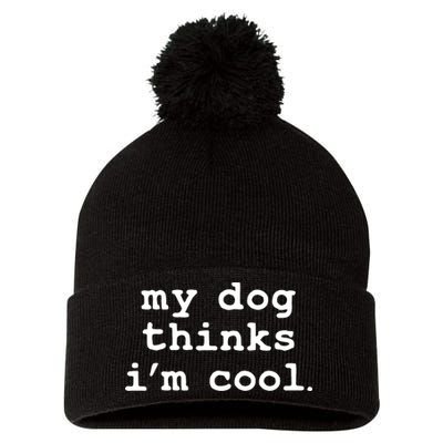 My Dog Thinks I'm Cool Funny Pom Pom 12in Knit Beanie