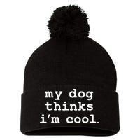 My Dog Thinks I'm Cool Funny Pom Pom 12in Knit Beanie