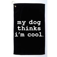 My Dog Thinks I'm Cool Funny Golf Towel