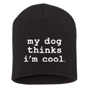 My Dog Thinks I'm Cool Funny Short Acrylic Beanie