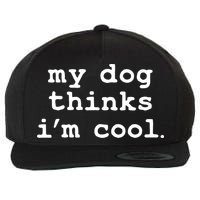 My Dog Thinks I'm Cool Funny Wool Snapback Cap