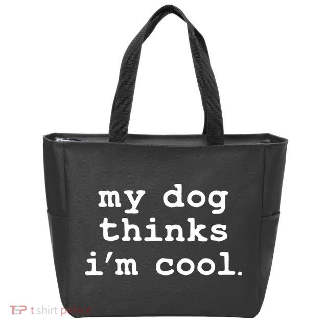 My Dog Thinks I'm Cool Funny Zip Tote Bag