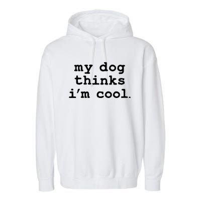 My Dog Thinks I'm Cool Funny Garment-Dyed Fleece Hoodie