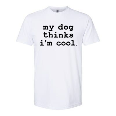 My Dog Thinks I'm Cool Funny Softstyle® CVC T-Shirt