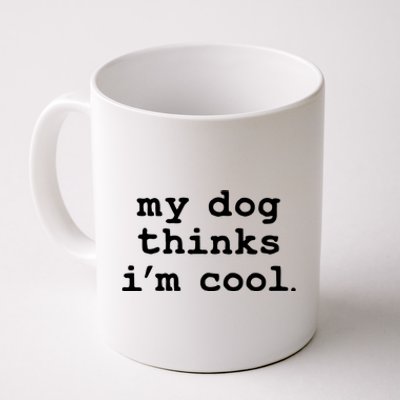 My Dog Thinks I'm Cool Funny Coffee Mug