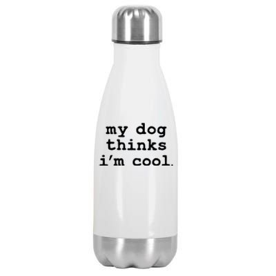 My Dog Thinks I'm Cool Funny Stainless Steel Insulated Water Bottle