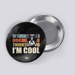 My Dog Thinks Im Cool Boston Terrier Funny Retro Dad Mom Button