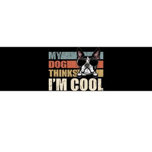 My Dog Thinks Im Cool Boston Terrier Funny Retro Dad Mom Bumper Sticker