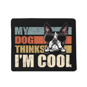 My Dog Thinks Im Cool Boston Terrier Funny Retro Dad Mom Mousepad