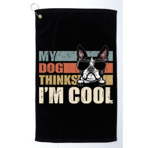 My Dog Thinks Im Cool Boston Terrier Funny Retro Dad Mom Platinum Collection Golf Towel