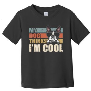 My Dog Thinks Im Cool Boston Terrier Funny Retro Dad Mom Toddler T-Shirt