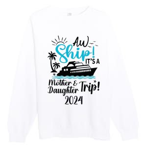 Mother Daughter Trip 2024 Cruise Vacation Mom Matching Premium Crewneck Sweatshirt