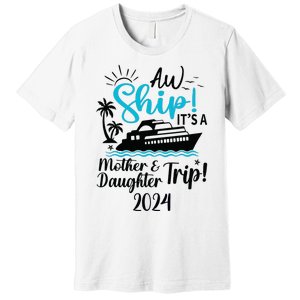 Mother Daughter Trip 2024 Cruise Vacation Mom Matching Premium T-Shirt