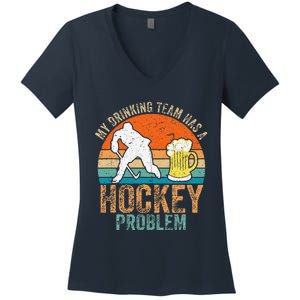 My Drinking Team Has A Hockey Problem Women's V-Neck T-Shirt