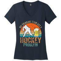 My Drinking Team Has A Hockey Problem Women's V-Neck T-Shirt