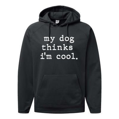 My Dog Thinks I'm Cool Dog Dad Gift Performance Fleece Hoodie