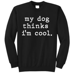 My Dog Thinks I'm Cool Dog Dad Gift Sweatshirt