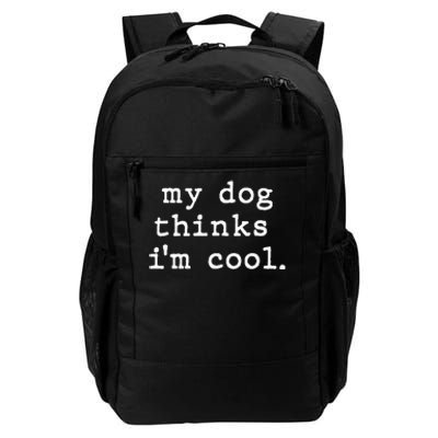 My Dog Thinks I'm Cool Dog Dad Gift Daily Commute Backpack