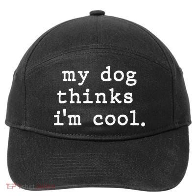 My Dog Thinks I'm Cool Dog Dad Gift 7-Panel Snapback Hat