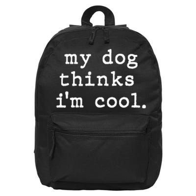 My Dog Thinks I'm Cool Dog Dad Gift 16 in Basic Backpack