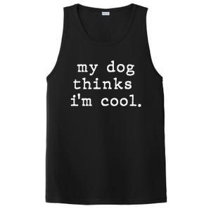 My Dog Thinks I'm Cool Dog Dad Gift PosiCharge Competitor Tank