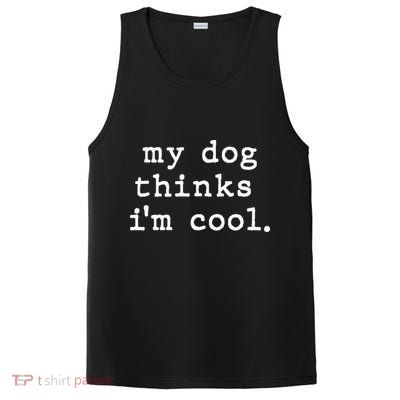 My Dog Thinks I'm Cool Dog Dad Gift PosiCharge Competitor Tank