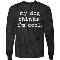 My Dog Thinks I'm Cool Dog Dad Gift Tie-Dye Long Sleeve Shirt