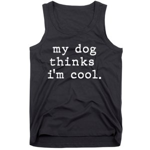 My Dog Thinks I'm Cool Dog Dad Gift Tank Top